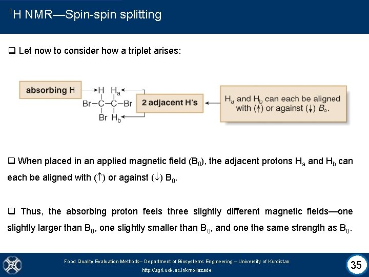1 H NMR—Spin-spin splitting q Let now to consider how a triplet arises: q