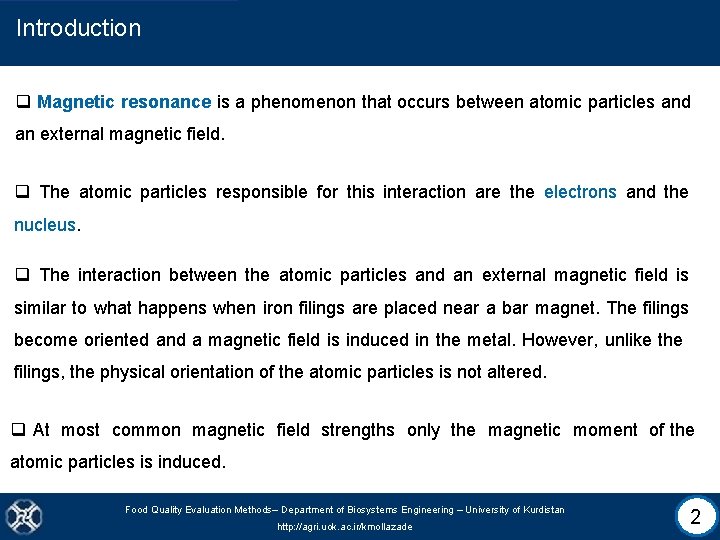 Introduction q Magnetic resonance is a phenomenon that occurs between atomic particles and an