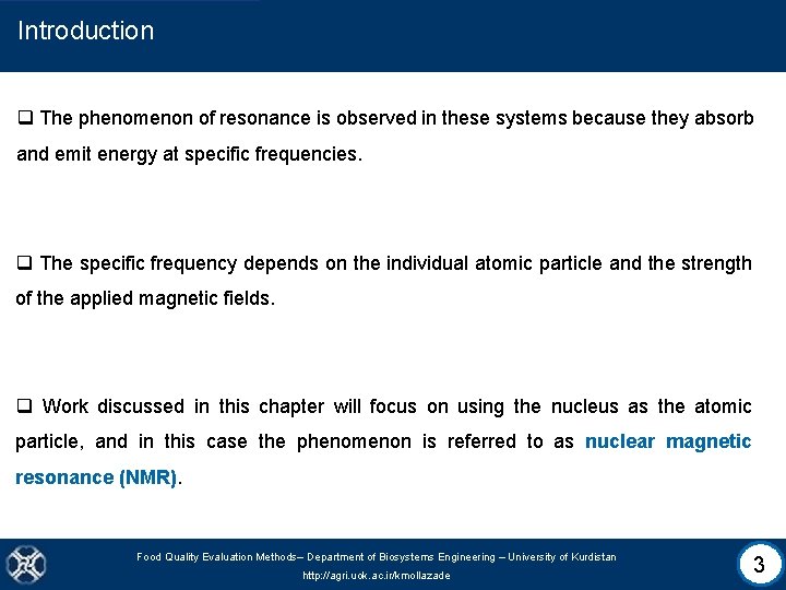 Introduction q The phenomenon of resonance is observed in these systems because they absorb