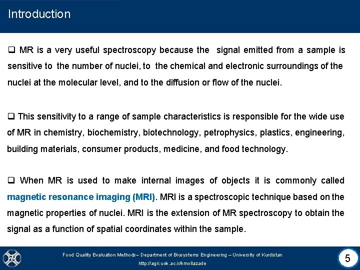 Introduction q MR is a very useful spectroscopy because the signal emitted from a