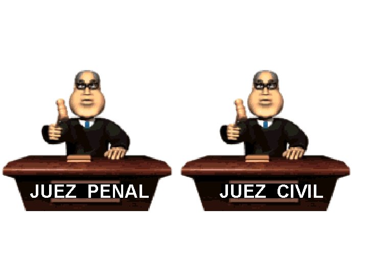 JUEZ PENAL JUEZ CIVIL 