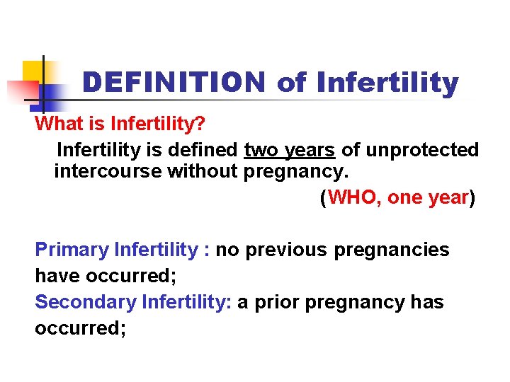 DEFINITION of Infertility What is Infertility? Infertility is defined two years of unprotected intercourse
