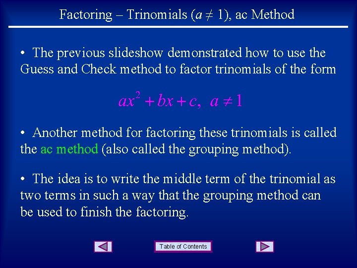 Factoring – Trinomials (a ≠ 1), ac Method • The previous slideshow demonstrated how