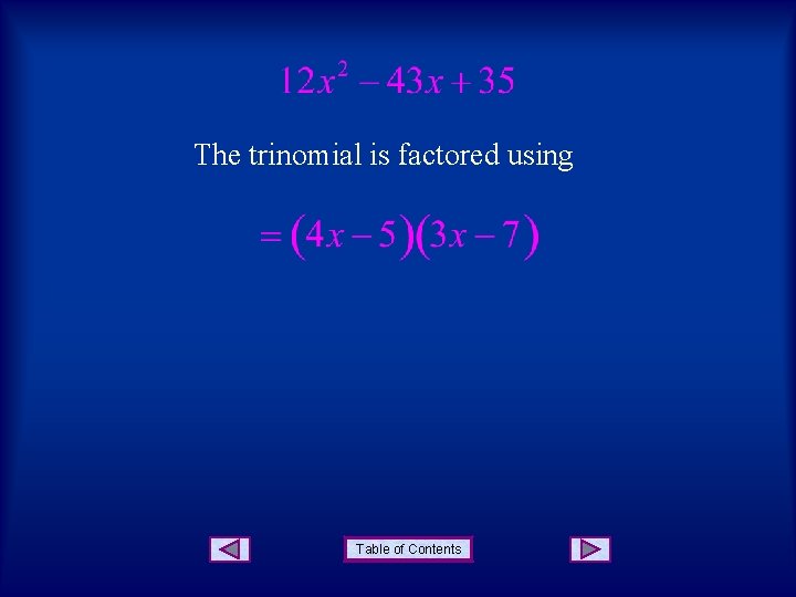 The trinomial is factored using Table of Contents The trinomial is factored using Table of Contents