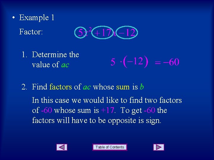  • Example 1 Factor: 1. Determine the value of ac 2. Find factors