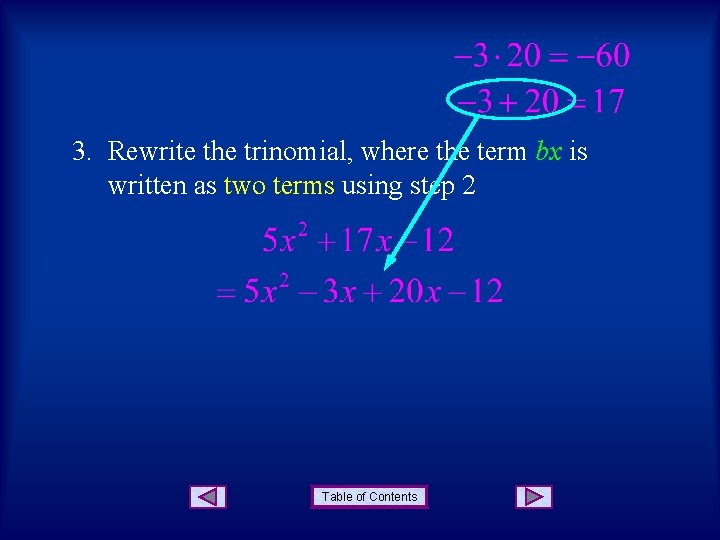 3. Rewrite the trinomial, where the term bx is written as two terms using 3. Rewrite the trinomial, where the term bx is written as two terms using