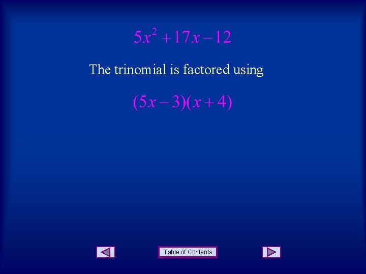 The trinomial is factored using Table of Contents The trinomial is factored using Table of Contents