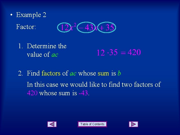 • Example 2 Factor: 1. Determine the value of ac 2. Find factors • Example 2 Factor: 1. Determine the value of ac 2. Find factors