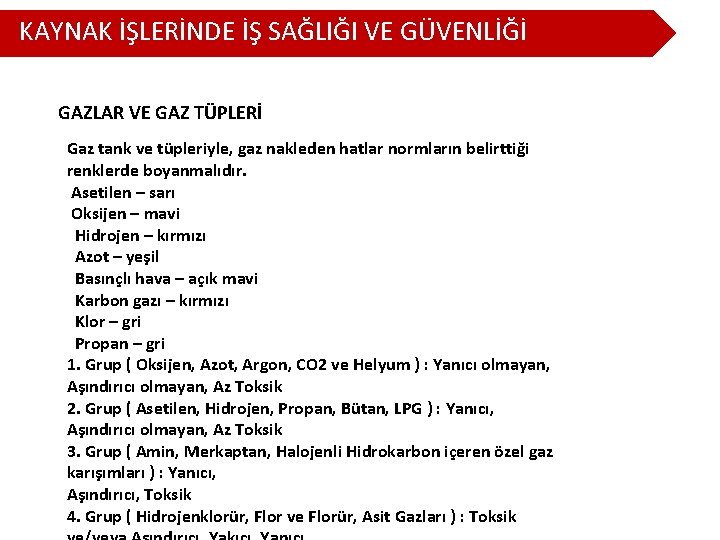 KAYNAK İŞLERİNDE İŞ SAĞLIĞI VE GÜVENLİĞİ GAZLAR VE GAZ TÜPLERİ Gaz tank ve tüpleriyle,