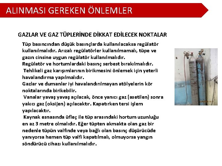 ALINMASI GEREKEN ÖNLEMLER GAZLAR VE GAZ TÜPLERİNDE DİKKAT EDİLECEK NOKTALAR Tüp basıncından düşük basınçlarda