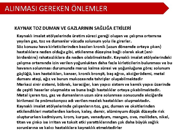 ALINMASI GEREKEN ÖNLEMLER KAYNAK TOZ DUMAN VE GAZLARININ SAĞLIĞA ETKİLERİ Kaynaklı imalat atölyelerinde üretim