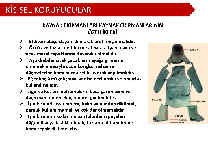 KİŞİSEL KORUYUCULAR KAYNAK EKİPMANLARININ ÖZELLİKLERİ Ø Ø Ø Ø Eldiven ateşe dayanıklı olarak üretilmiş