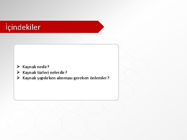 İçindekiler Ø Kaynak nedir? Ø Kaynak türleri nelerdir? Ø Kaynak yapılırken alınması gereken önlemler?