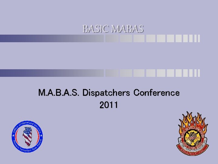 BASIC MABAS M. A. B. A. S. Dispatchers Conference 2011 