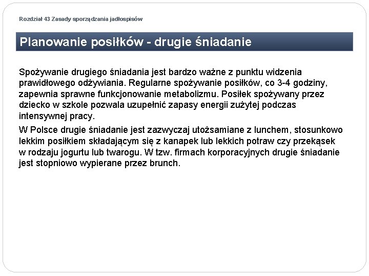 Rozdział 43 Zasady sporządzania jadłospisów Planowanie posiłków - drugie śniadanie Spożywanie drugiego śniadania jest Rozdział 43 Zasady sporządzania jadłospisów Planowanie posiłków - drugie śniadanie Spożywanie drugiego śniadania jest