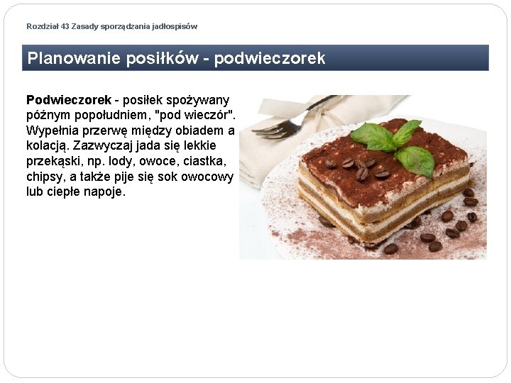 Rozdział 43 Zasady sporządzania jadłospisów Planowanie posiłków - podwieczorek Podwieczorek - posiłek spożywany późnym