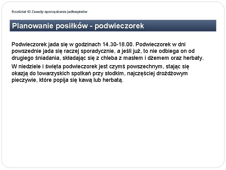 Rozdział 43 Zasady sporządzania jadłospisów Planowanie posiłków - podwieczorek Podwieczorek jada się w godzinach