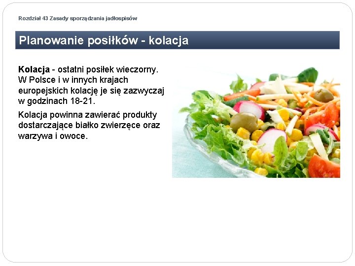 Rozdział 43 Zasady sporządzania jadłospisów Planowanie posiłków - kolacja Kolacja - ostatni posiłek wieczorny. Rozdział 43 Zasady sporządzania jadłospisów Planowanie posiłków - kolacja Kolacja - ostatni posiłek wieczorny.