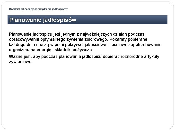 Rozdział 43 Zasady sporządzania jadłospisów Planowanie jadłospisu jest jednym z najważniejszych działań podczas opracowywania