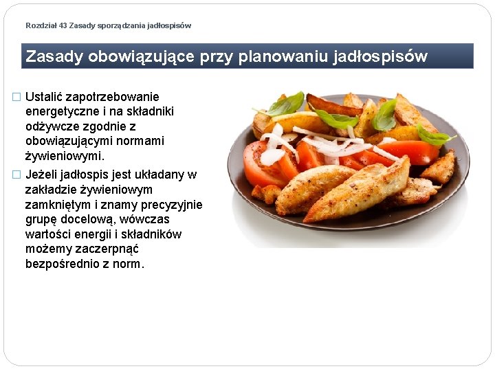 Rozdział 43 Zasady sporządzania jadłospisów Zasady obowiązujące przy planowaniu jadłospisów � Ustalić zapotrzebowanie energetyczne