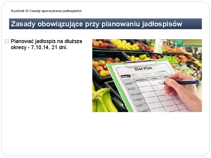 Rozdział 43 Zasady sporządzania jadłospisów Zasady obowiązujące przy planowaniu jadłospisów � Planować jadłospis na Rozdział 43 Zasady sporządzania jadłospisów Zasady obowiązujące przy planowaniu jadłospisów � Planować jadłospis na