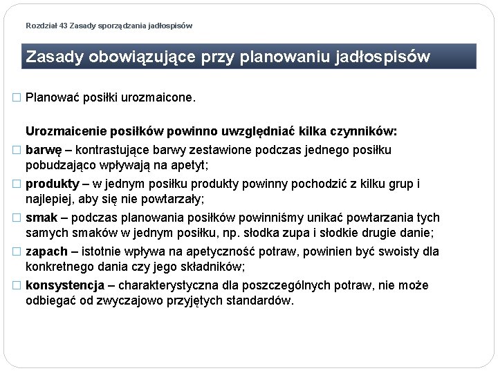 Rozdział 43 Zasady sporządzania jadłospisów Zasady obowiązujące przy planowaniu jadłospisów � Planować posiłki urozmaicone.