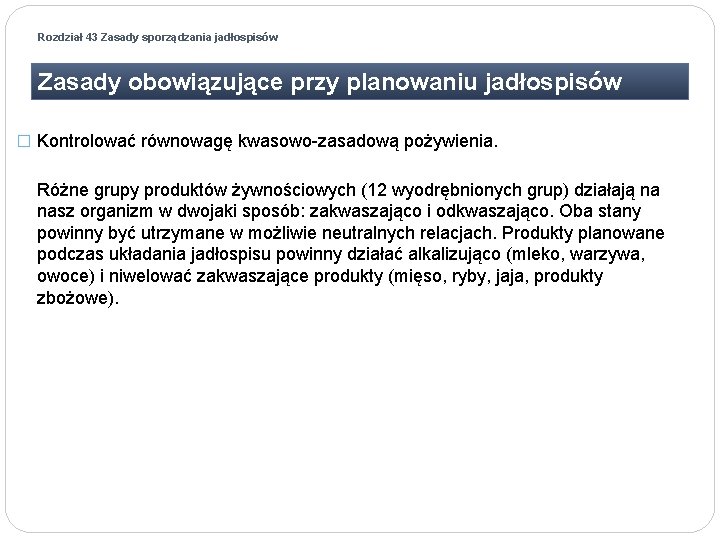 Rozdział 43 Zasady sporządzania jadłospisów Zasady obowiązujące przy planowaniu jadłospisów � Kontrolować równowagę kwasowo-zasadową