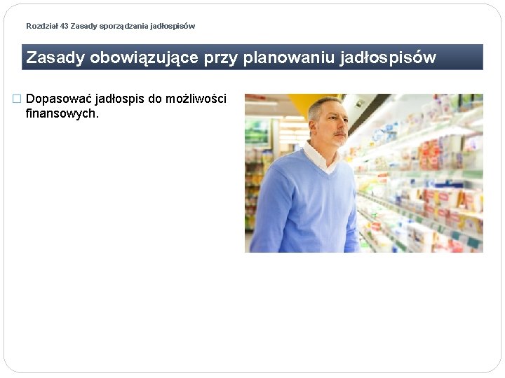 Rozdział 43 Zasady sporządzania jadłospisów Zasady obowiązujące przy planowaniu jadłospisów � Dopasować jadłospis do