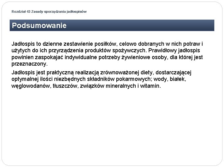 Rozdział 43 Zasady sporządzania jadłospisów Podsumowanie Jadłospis to dzienne zestawienie posiłków, celowo dobranych w