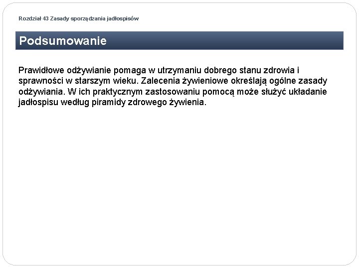 Rozdział 43 Zasady sporządzania jadłospisów Podsumowanie Prawidłowe odżywianie pomaga w utrzymaniu dobrego stanu zdrowia