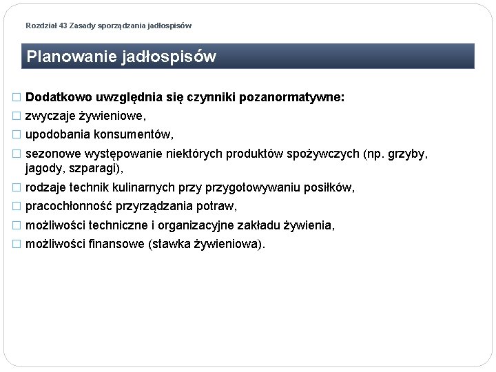 Rozdział 43 Zasady sporządzania jadłospisów Planowanie jadłospisów � Dodatkowo uwzględnia się czynniki pozanormatywne: �