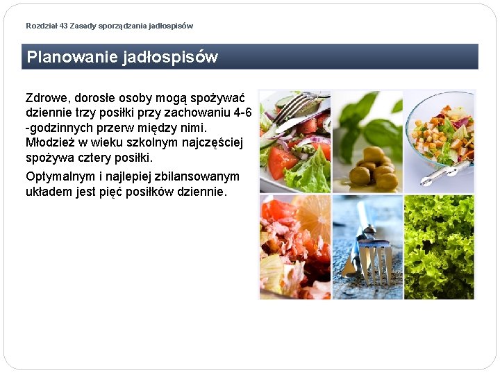 Rozdział 43 Zasady sporządzania jadłospisów Planowanie jadłospisów Zdrowe, dorosłe osoby mogą spożywać dziennie trzy