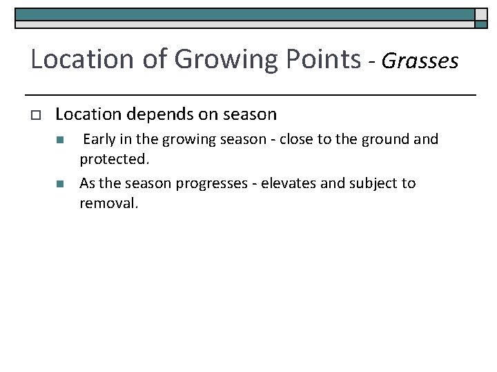 Location of Growing Points - Grasses o Location depends on season n n Early