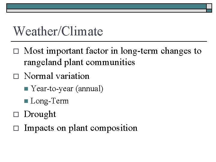Weather/Climate o o Most important factor in long-term changes to rangeland plant communities Normal