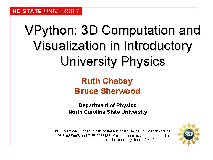 NC STATE UNIVERSITY VPython: 3 D Computation and Visualization in Introductory University Physics Ruth