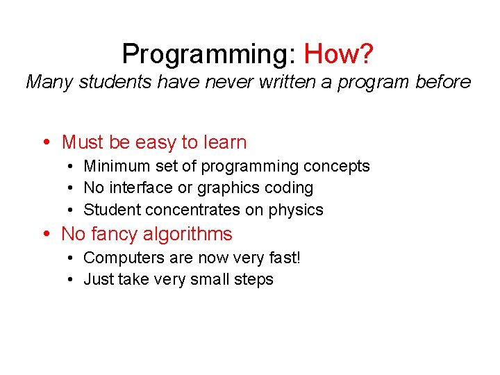 Programming: How? Many students have never written a program before Must be easy to