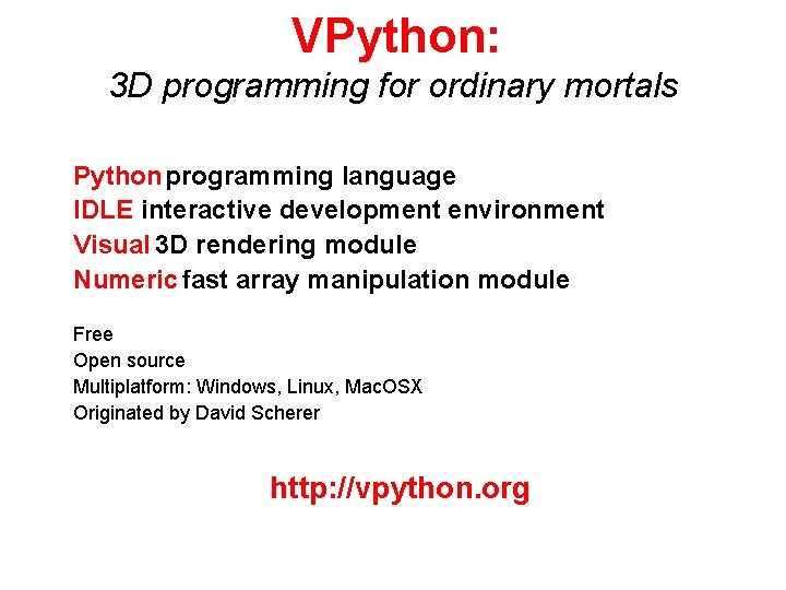 VPython: 3 D programming for ordinary mortals Python programming language IDLE interactive development environment