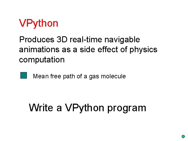 VPython Produces 3 D real-time navigable animations as a side effect of physics computation