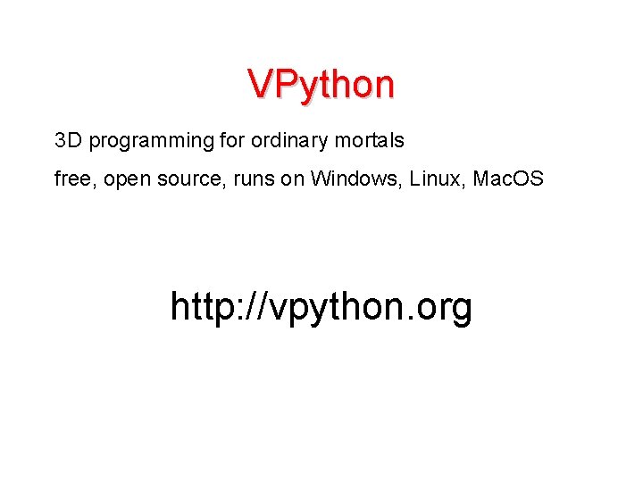 VPython 3 D programming for ordinary mortals free, open source, runs on Windows, Linux,