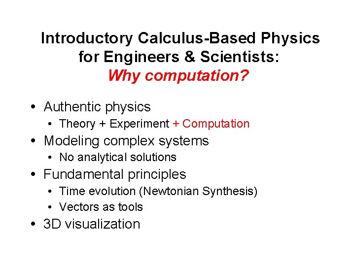 Introductory Calculus-Based Physics for Engineers & Scientists: Why computation? Authentic physics • Theory +