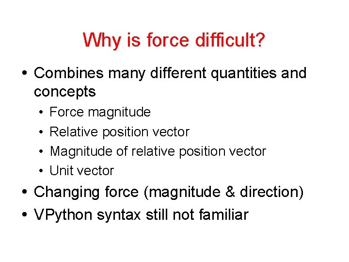 Why is force difficult? Combines many different quantities and concepts • • Force magnitude