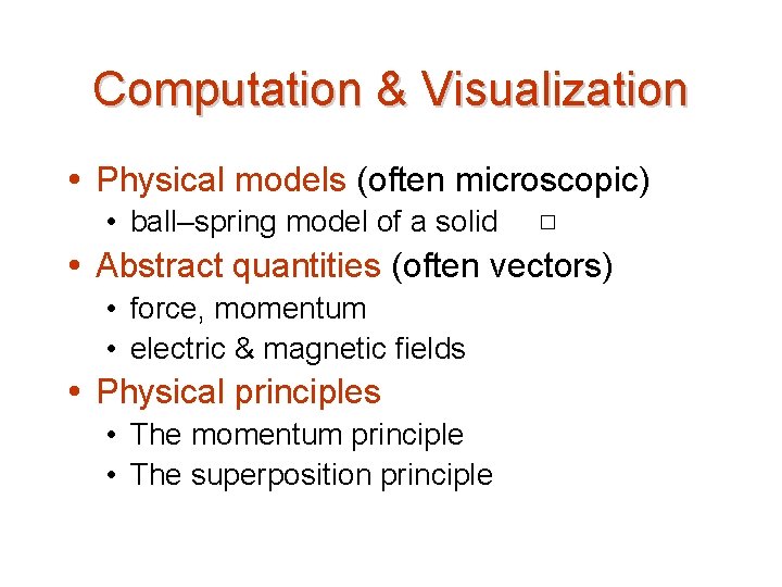 Computation & Visualization Physical models (often microscopic) • ball–spring model of a solid Abstract