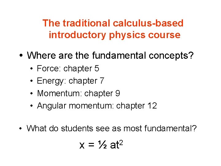 The traditional calculus-based introductory physics course Where are the fundamental concepts? • • Force: