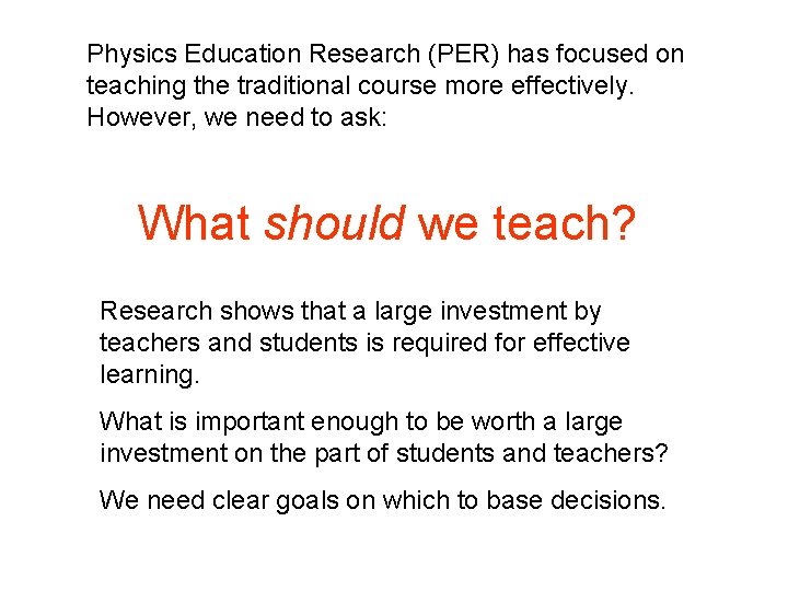 Physics Education Research (PER) has focused on teaching the traditional course more effectively. However,