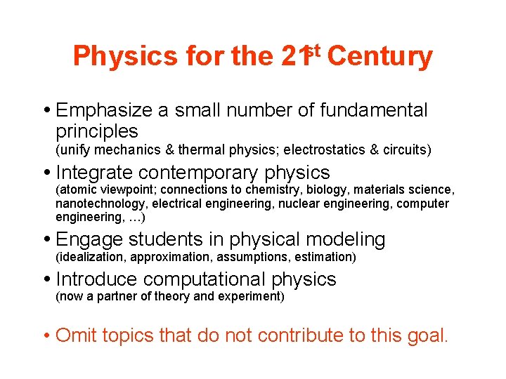 Physics for the 21 st Century Emphasize a small number of fundamental principles (unify