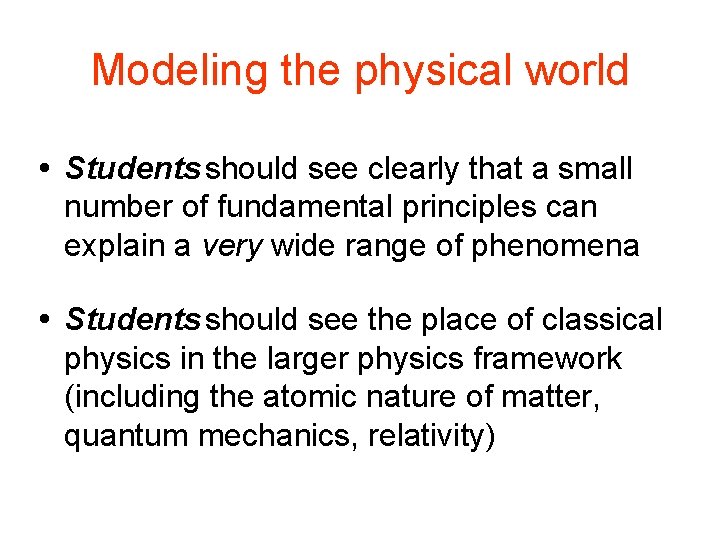 Modeling the physical world Students should see clearly that a small number of fundamental