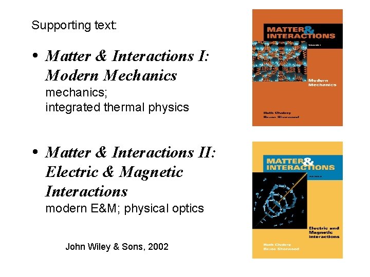 Supporting text: Matter & Interactions I: Modern Mechanics mechanics; integrated thermal physics Matter &