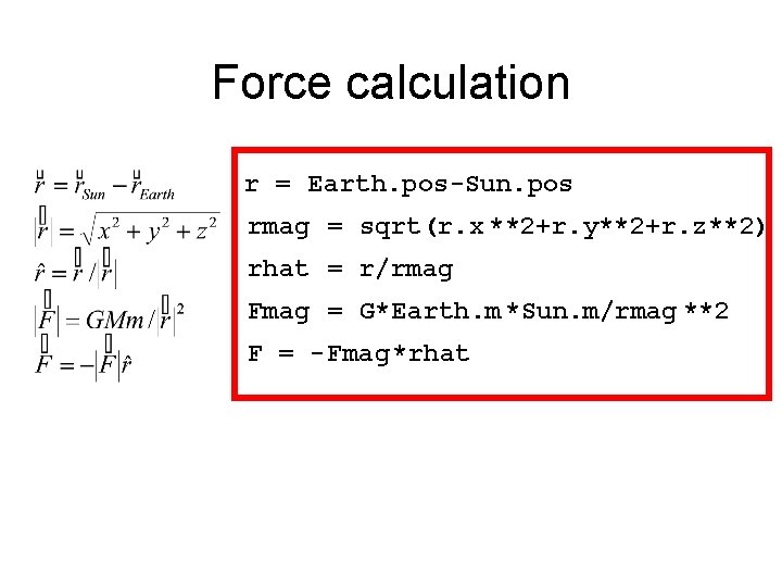 Force calculation r = Earth. pos-Sun. pos rmag = sqrt(r. x **2+r. y**2+r. z**2)