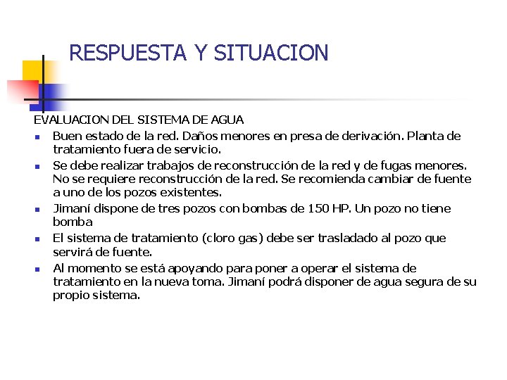 RESPUESTA Y SITUACION EVALUACION DEL SISTEMA DE AGUA n Buen estado de la red.