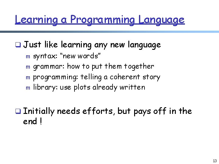 Learning a Programming Language q Just like learning any new language m syntax: “new